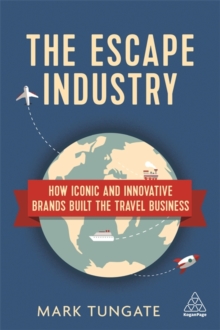 The Escape Industry : How Iconic and Innovative Brands Built the Travel Business, Paperback Book The Escape Industry : How Iconic and Innovative Brands Built the Travel Business, Paperback Book