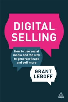 Digital Selling : How to Use Social Media and the Web to Generate Leads and Sell More, Paperback Book Digital Selling : How to Use Social Media and the Web to Generate Leads and Sell More, Paperback Book