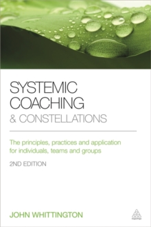 Systemic Coaching and Constellations : The Principles, Practices and Application for Individuals, Teams and Groups, Paperback Book Systemic Coaching and Constellations : The Principles, Practices and Application for Individuals, Teams and Groups, Paperback Book