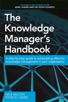 The Knowledge Manager's Handbook : A Step-by-Step Guide to Embedding Effective Knowledge Management in Your Organization, Paperback Book The Knowledge Manager's Handbook : A Step-by-Step Guide to Embedding Effective Knowledge Management in Your Organization, Paperback Book