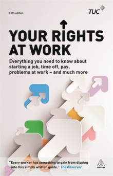 Your Rights at Work : Everything You Need to Know About Starting a Job, Time off, Pay, Problems at Work - and Much More!, Paperback Book Your Rights at Work : Everything You Need to Know About Starting a Job, Time off, Pay, Problems at Work - and Much More!, Paperback Book
