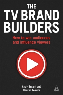 The TV Brand Builders : How to Win Audiences and Influence Viewers, Paperback / softback Book The TV Brand Builders : How to Win Audiences and Influence Viewers, Paperback / softback Book