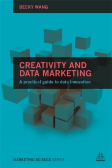 Creativity and Data Marketing : A Practical Guide to Data Innovation, Paperback / softback Book Creativity and Data Marketing : A Practical Guide to Data Innovation, Paperback / softback Book