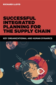 Successful Integrated Planning for the Supply Chain : Key Organizational and Human Dynamics