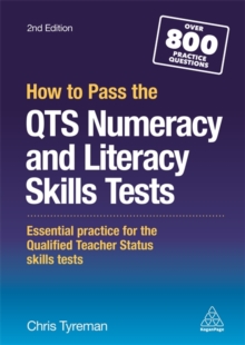 How to Pass the QTS Numeracy and Literacy Skills Tests : Essential Practice for the Qualified Teacher Status Skills Tests