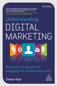 Understanding Digital Marketing : Marketing Strategies for Engaging the Digital Generation, Paperback / softback Book Understanding Digital Marketing : Marketing Strategies for Engaging the Digital Generation, Paperback / softback Book