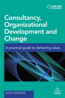 Consultancy, Organizational Development and Change : A Practical Guide to Delivering Value, Paperback Book Consultancy, Organizational Development and Change : A Practical Guide to Delivering Value, Paperback Book