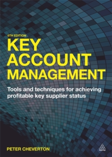 Key Account Management : Tools and Techniques for Achieving Profitable Key Supplier Status