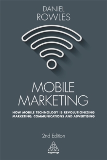 Mobile Marketing : How Mobile Technology is Revolutionizing Marketing, Communications and Advertising, Paperback Book Mobile Marketing : How Mobile Technology is Revolutionizing Marketing, Communications and Advertising, Paperback Book