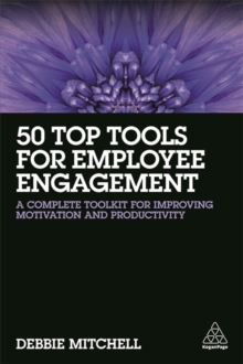 50 Top Tools for Employee Engagement : A Complete Toolkit for Improving Motivation and Productivity, Paperback / softback Book 50 Top Tools for Employee Engagement : A Complete Toolkit for Improving Motivation and Productivity, Paperback / softback Book
