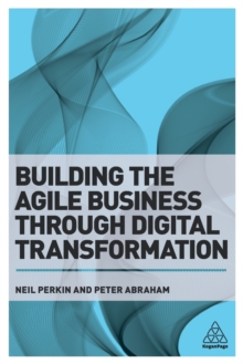 Building the Agile Business through Digital Transformation, Paperback / softback Book Building the Agile Business through Digital Transformation, Paperback / softback Book
