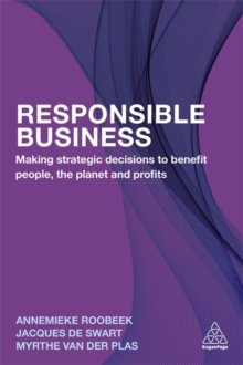 Responsible Business : Making Strategic Decisions to Benefit People, the Planet and Profits, Paperback / softback Book Responsible Business : Making Strategic Decisions to Benefit People, the Planet and Profits, Paperback / softback Book