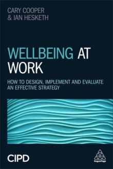 Wellbeing at Work : How to Design, Implement and Evaluate an Effective Strategy, Paperback / softback Book Wellbeing at Work : How to Design, Implement and Evaluate an Effective Strategy, Paperback / softback Book