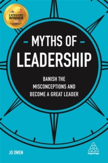 Myths of Leadership : Banish the Misconceptions and Become a Great Leader, Paperback Book Myths of Leadership : Banish the Misconceptions and Become a Great Leader, Paperback Book