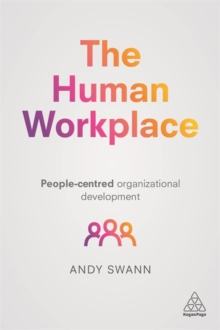 The Human Workplace : People-Centred Organizational Development, Paperback / softback Book The Human Workplace : People-Centred Organizational Development, Paperback / softback Book