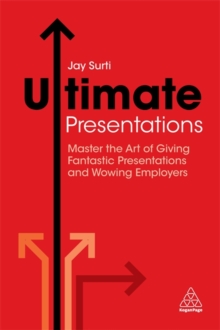 Ultimate Presentations : Master the Art of Giving Fantastic Presentations and Wowing Employers