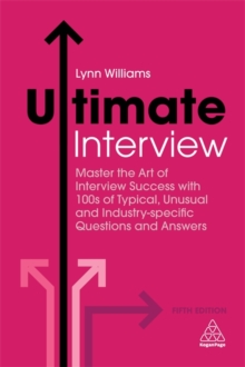 Ultimate Interview : Master the Art of Interview Success with 100s of Typical, Unusual and Industry-specific Questions and Answers, Paperback / softback Book Ultimate Interview : Master the Art of Interview Success with 100s of Typical, Unusual and Industry-specific Questions and Answers, Paperback / softback Book