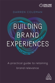 Building Brand Experiences : A Practical Guide to Retaining Brand Relevance, Paperback / softback Book Building Brand Experiences : A Practical Guide to Retaining Brand Relevance, Paperback / softback Book