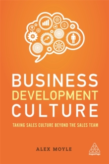 Business Development Culture : Taking Sales Culture Beyond the Sales Team