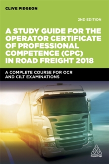 A Study Guide for the Operator Certificate of Professional Competence (CPC) in Road Freight 2018 : A Complete Self-Study Course for OCR and CILT Examinations, Paperback / softback Book A Study Guide for the Operator Certificate of Professional Competence (CPC) in Road Freight 2018 : A Complete Self-Study Course for OCR and CILT Examinations, Paperback / softback Book