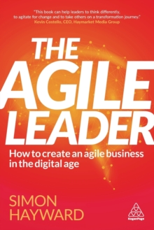 The Agile Leader : How to Create an Agile Business in the Digital Age, Paperback Book The Agile Leader : How to Create an Agile Business in the Digital Age, Paperback Book