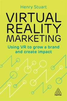 Virtual Reality Marketing : Using VR to Grow a Brand and Create Impact, Paperback / softback Book Virtual Reality Marketing : Using VR to Grow a Brand and Create Impact, Paperback / softback Book