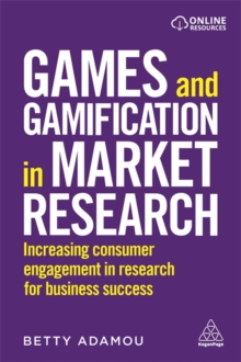 Games and Gamification in Market Research : Increasing Consumer Engagement in Research for Business Success, Paperback / softback Book Games and Gamification in Market Research : Increasing Consumer Engagement in Research for Business Success, Paperback / softback Book