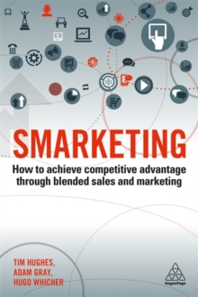 Smarketing : How to Achieve Competitive Advantage through Blended Sales and Marketing, Paperback / softback Book Smarketing : How to Achieve Competitive Advantage through Blended Sales and Marketing, Paperback / softback Book