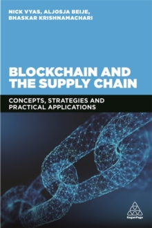 Blockchain and the Supply Chain : Concepts, Strategies and Practical Applications, Paperback / softback Book Blockchain and the Supply Chain : Concepts, Strategies and Practical Applications, Paperback / softback Book