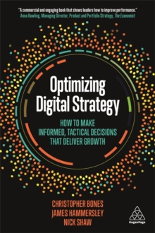 Optimizing Digital Strategy : How to Make Informed, Tactical Decisions that Deliver Growth