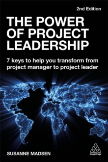 The Power of Project Leadership : 7 Keys to Help You Transform from Project Manager to Project Leader