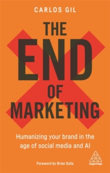 The End of Marketing : Humanizing Your Brand in the Age of Social Media and AI, Paperback / softback Book The End of Marketing : Humanizing Your Brand in the Age of Social Media and AI, Paperback / softback Book