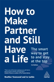 How to Make Partner and Still Have a Life : The Smart Way to Get to and Stay at the Top