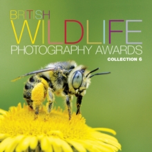 British Wildlife Photography Awards: Collection 6 : Collection 6, Hardback Book British Wildlife Photography Awards: Collection 6 : Collection 6, Hardback Book