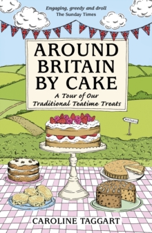 Around Britain by Cake : A Tour of Traditional Teatime Treats, Paperback / softback Book Around Britain by Cake : A Tour of Traditional Teatime Treats, Paperback / softback Book