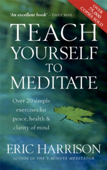 Teach Yourself To Meditate : Over 20 simple exercises for peace, health & clarity of mind