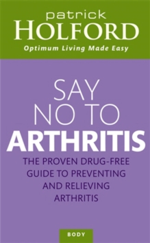 Say No to Arthritis : The Proven Drug Free Guide to Preventing and Relieving Arthritis, Paperback Book Say No to Arthritis : The Proven Drug Free Guide to Preventing and Relieving Arthritis, Paperback Book