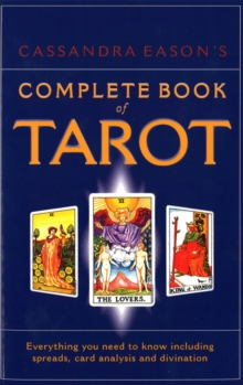 Cassandra Eason's Complete Book Of Tarot : Everything you need to know including spreads, card analysis and divination