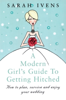 A Modern Girl's Guide to Getting Hitched : How to Plan, Survive and Enjoy Your Wedding, Paperback Book A Modern Girl's Guide to Getting Hitched : How to Plan, Survive and Enjoy Your Wedding, Paperback Book