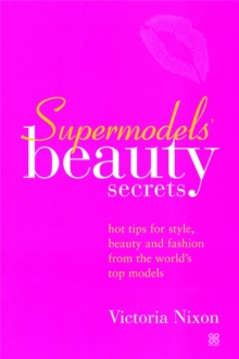 Supermodel's Beauty Secrets : Hot Tips for Style, Beauty and Fashion from the World's Top Models, Paperback Book Supermodel's Beauty Secrets : Hot Tips for Style, Beauty and Fashion from the World's Top Models, Paperback Book