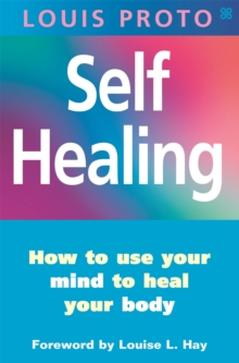 Self-Healing:Use Your Mind To Heal Your Body : How to use your mind to heal your body, Paperback / softback Book Self-Healing:Use Your Mind To Heal Your Body : How to use your mind to heal your body, Paperback / softback Book