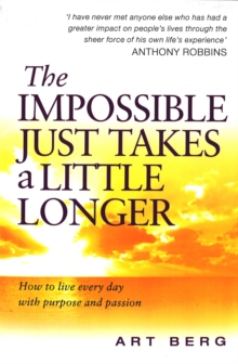 The Impossible Just Takes a Little Longer : How to Live Every Day with Purpose and Passion, Paperback Book The Impossible Just Takes a Little Longer : How to Live Every Day with Purpose and Passion, Paperback Book