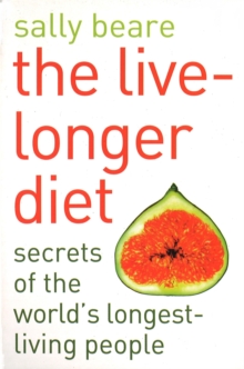 The Live-longer Diet : Secrets of the Worlds Longest-living People, Paperback Book The Live-longer Diet : Secrets of the Worlds Longest-living People, Paperback Book