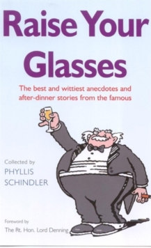 Raise Your Glasses : The Best and Wittiest Anecdotes and After-dinner Stories from the Famous, Paperback Book Raise Your Glasses : The Best and Wittiest Anecdotes and After-dinner Stories from the Famous, Paperback Book