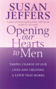 Opening Our Hearts To Men : Taking charge of our lives and creating a love that works, Paperback Book Opening Our Hearts To Men : Taking charge of our lives and creating a love that works, Paperback Book