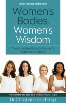 Women's Bodies, Women's Wisdom : The Complete Guide to Women's Health and Wellbeing, Paperback Book Women's Bodies, Women's Wisdom : The Complete Guide to Women's Health and Wellbeing, Paperback Book