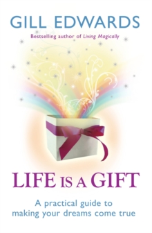 Life Is A Gift : The secrets to making your dreams come true