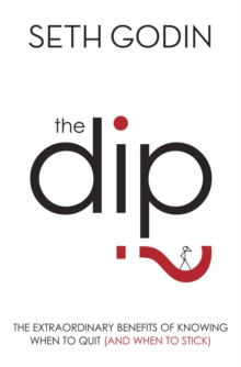 The Dip : The Extraordinary Benefits of Knowing When to Quit (and When to Stick), Paperback Book The Dip : The Extraordinary Benefits of Knowing When to Quit (and When to Stick), Paperback Book