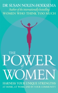 The Power Of Women : Harness your unique strengths at home, at work and in your community, Paperback / softback Book The Power Of Women : Harness your unique strengths at home, at work and in your community, Paperback / softback Book