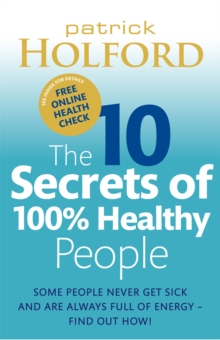 The 10 Secrets Of 100% Healthy People : Some people never get sick and are always full of energy - find out how!